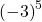 {\left(-3\right)}^{5}