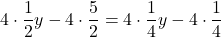 \displaystyle 4\cdot\frac{1}{2}y - 4\cdot\frac{5}{2} = 4\cdot\frac{1}{4}y - 4\cdot\frac{1}{4}