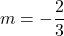 m=-\dfrac{2}{3}