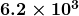 \boldsymbol{6.2 \times 10^{3}}