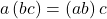 a\left(bc\right)=\left(ab\right)c