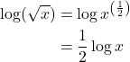 \begin{align*}\log(\sqrt{x}) &= \log x^{\left(\frac{1}{2}\right)}\\ &= \frac{1}{2}\log x \end{align*}