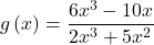 g\left(x\right)=\dfrac{6{x}^{3}-10x}{2{x}^{3}+5{x}^{2}}