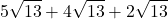 \displaystyle 5 \sqrt {13} + 4 \sqrt{13} + 2\sqrt{13}