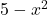 5-{x}^{2}