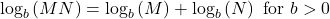 {\text{log}}_{b}\left(MN\right)={\text{log}}_{b}\left(M\right)+{\text{log}}_{b}\left(N\right)\text{ for }b>0
