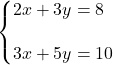 \syslineskipcoeff{2} \systeme*{2x + 3y &= 8, 3x + 5y &= 10}