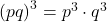 {\left(pq\right)}^{3}={p}^{3} \cdot {q}^{3}