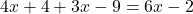 \displaystyle 4x + 4 + 3x - 9 = 6x - 2