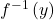 {f}^{-1}\left(y\right)
