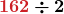 \boldsymbol{\color{myred1}{162} \color{black}\div 2 }