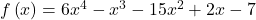 f\left(x\right)=6{x}^{4}-{x}^{3}-15{x}^{2}+2x-7