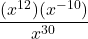 \displaystyle \frac{(x^{12})(x^{-10})}{x^{30}} 