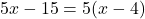 5x-15=5(x-4)