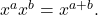 {x}^{a}{x}^{b}={x}^{a+b}.