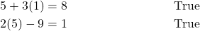 \begin{align*} 5 + 3(1) &= 8 &&\text{True} \\ 2(5) - 9 &= 1 &&\text{True} \end{align*}