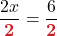 \displaystyle \frac{2x}{\boldsymbol{{\color{myred1}2}}} = \frac{6}{\boldsymbol{{\color{myred1}2}}} 