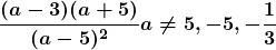 \boldsymbol{\displaystyle \frac{(a - 3)(a + 5)}{(a - 5)^2} a \neq 5,-5,-\frac{1}{3}}