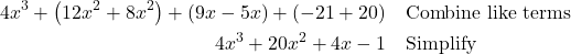 \begin{align*} 4x^{3} + \left(12x^{2} + 8x^{2}\right) + \left(9x - 5x\right) + \left(-21 + 20\right) & \quad \text{Combine like terms} \\ 4x^{3} + 20x^{2} + 4x - 1 & \quad \text{Simplify} \end{align*}