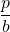 Rendered by QuickLaTeX.com \displaystyle\frac{p}{b}