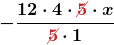\displaystyle\boldsymbol{-\frac{12 \cdot 4 \cdot \textcolor{myred1}{\cancel{5}} \cdot x}{\textcolor{myred1}{\cancel{5}} \cdot 1}}