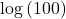 \text{log}\left(100\right)