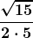 \boldsymbol{\displaystyle \frac{\sqrt{15}}{2\cdot 5}}
