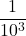 \displaystyle  \frac{1}{10^3}