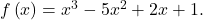 f\left(x\right)={x}^{3}-5{x}^{2}+2x+1.