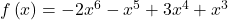 f\left(x\right)=-2{x}^{6}-{x}^{5}+3{x}^{4}+{x}^{3}