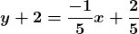 \displaystyle\boldsymbol{ y + 2 = \frac{-1}{5}x + \frac{2}{5}}