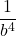 \displaystyle\frac{1}{b^{4}}