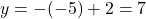 y=-(-5)+2=7