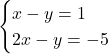 \begin{cases}x-y = −1 \\ 2x-y = -5\\ \end{cases}