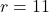 r=11
