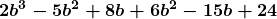 \displaystyle\boldsymbol{2b^3-5b^2+8b+6b^2-15b+24}