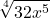 \displaystyle \sqrt[4]{32x^5}