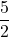 \displaystyle\frac{5}{2}