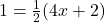 1 = \frac{1}{2}(4x + 2)