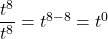 Rendered by QuickLaTeX.com \dfrac{{t}^{8}}{{t}^{8}}={t}^{8-8}={t}^{0}