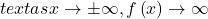text{as }x \rightarrow \pm \infty , f\left(x\right) \rightarrow \infty