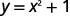 y = x squared plus 1. F.