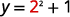 or example, if x = 2. y = 2 squared plus 1.