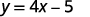 y = 4 x minus 5.