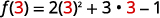 To evaluate f of 3, substitute 3 for x. f of 3 = 2 times 3 squared plus 3 times 3 minus 1.