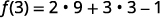 Simplify. f of 3 = 2 times 9 plus 3 times 3 minus 1.