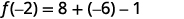 f of negative 2 = eight plus negative 6 minus 1