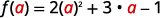 To evaluate f of a, substitute a for x. f of a = 2 times a squared plus 3 times a minus 1.