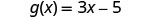 g of x = 3 x minus 5.