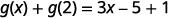 Simplify. g of x plus g of 2 = 3 x minus 4.